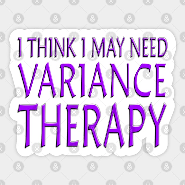 I Think I May Need Variance Therapy Purple Sticker by Shawnsonart